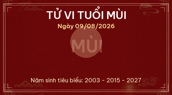 Tử vi hôm nay Chủ Nhật ngày 09/08/2026 - 12 con giáp chi tiết nhất 8 Tử vi tuổi Mùi ngày 09/08/2026