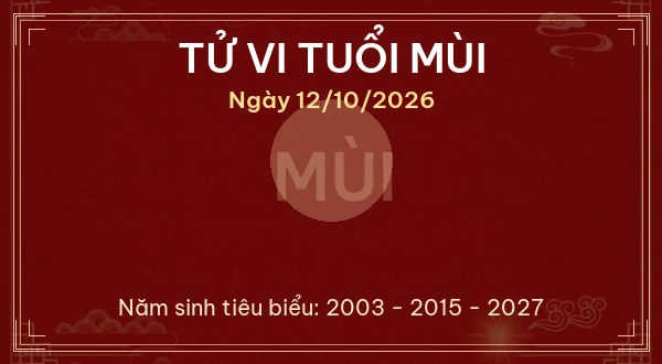 Tử vi tuổi Mùi ngày 12/10/2026