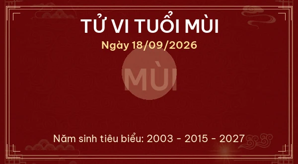 Tử vi hôm nay Thứ Sáu ngày 18/09/2026 - 12 con giáp chi tiết nhất 8 Tử vi tuổi Mùi ngày 18/09/2026