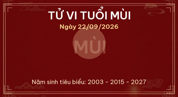 Tử vi hôm nay Thứ Ba ngày 22/09/2026 - 12 con giáp chi tiết nhất 8 Tử vi tuổi Mùi ngày 22/09/2026