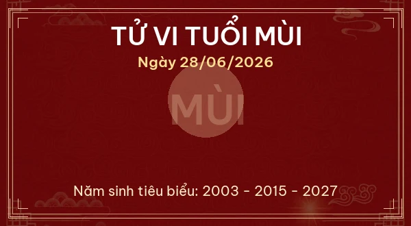 Tử vi tuổi Mùi ngày 28/06/2026