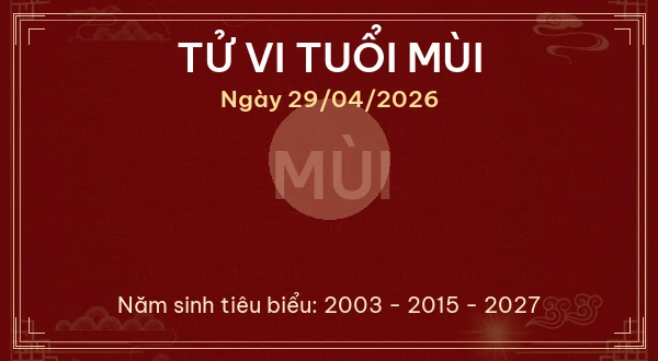 Tử vi tuổi Mùi ngày 29/04/2026
