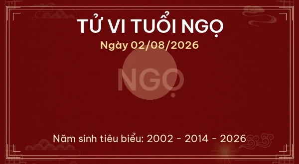 Tử vi hôm nay Chủ Nhật ngày 02/08/2026 - 12 con giáp chi tiết nhất 7 Tử vi tuổi Ngọ ngày 02/08/2026