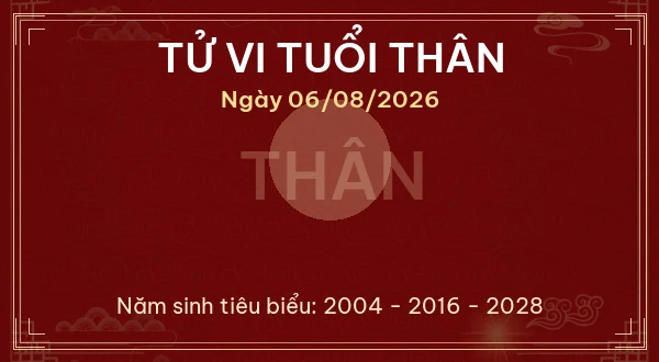 Tử vi tuổi Thân ngày 06/08/2026