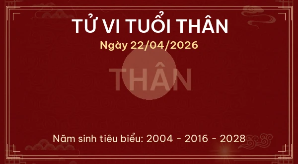 Tử vi tuổi Thân ngày 22/04/2026