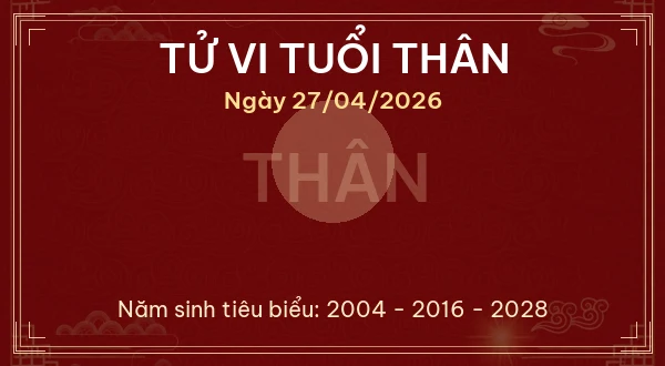 Tử vi tuổi Thân ngày 27/04/2026
