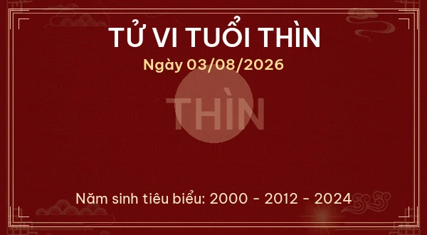 Tử vi tuổi Thìn ngày 03/08/2026