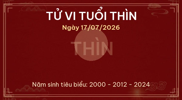 Tử vi hôm nay Thứ Sáu ngày 17/07/2026 - 12 con giáp chi tiết nhất 5 Tử vi tuổi Thìn ngày 17/07/2026