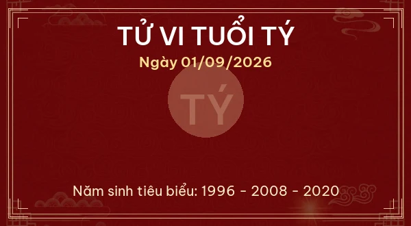 Tử vi hôm nay Thứ Ba ngày 01/09/2026 - 12 con giáp chi tiết nhất 1 Tử vi tuổi Tý ngày 01/09/2026