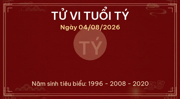Tử vi hôm nay Thứ Ba ngày 04/08/2026 - 12 con giáp chi tiết nhất 1 Tử vi tuổi Tý ngày 04/08/2026