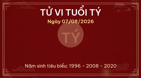 Tử vi hôm nay Thứ Sáu ngày 07/08/2026 - 12 con giáp chi tiết nhất 1 Tử vi tuổi Tý ngày 07/08/2026
