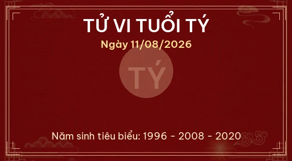 Tử vi hôm nay Thứ Ba ngày 11/08/2026 - 12 con giáp chi tiết nhất 1 Tử vi tuổi Tý ngày 11/08/2026