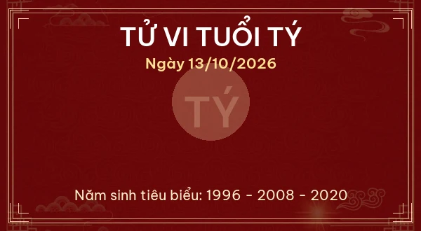 Tử vi hôm nay Thứ Ba ngày 13/10/2026 - 12 con giáp chi tiết nhất 1 Tử vi tuổi Tý ngày 13/10/2026