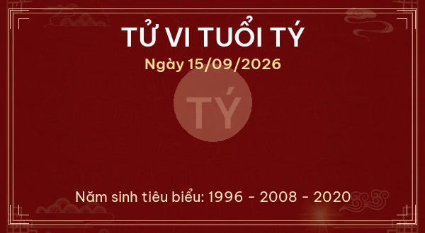 Tử vi hôm nay Thứ Ba ngày 15/09/2026 - 12 con giáp chi tiết nhất 1 Tử vi tuổi Tý ngày 15/09/2026