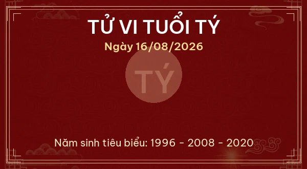 Tử vi hôm nay Chủ Nhật ngày 16/08/2026 - 12 con giáp chi tiết nhất 1 Tử vi tuổi Tý ngày 16/08/2026