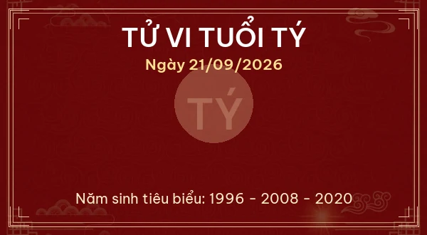 Tử vi hôm nay Thứ Hai ngày 21/09/2026 - 12 con giáp chi tiết nhất 1 Tử vi tuổi Tý ngày 21/09/2026