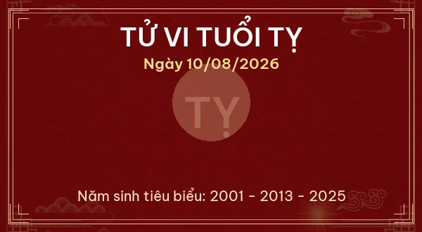 Tử vi hôm nay Thứ Hai ngày 10/08/2026 - 12 con giáp chi tiết nhất 6 Tử vi tuổi Tỵ ngày 10/08/2026