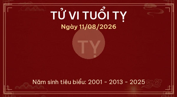 Tử vi hôm nay Thứ Ba ngày 11/08/2026 - 12 con giáp chi tiết nhất 6 Tử vi tuổi Tỵ ngày 11/08/2026