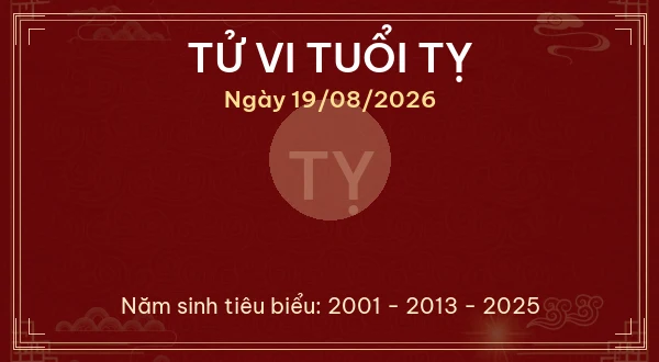Tử vi hôm nay Thứ Tư ngày 19/08/2026 - 12 con giáp chi tiết nhất 6 Tử vi tuổi Tỵ ngày 19/08/2026