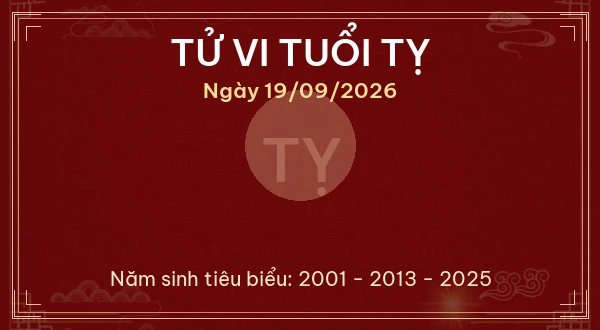 Tử vi hôm nay Thứ Bảy ngày 19/09/2026 - 12 con giáp chi tiết nhất 6 Tử vi tuổi Tỵ ngày 19/09/2026