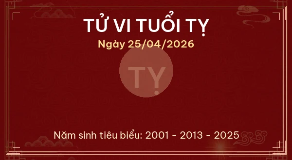 Tử vi tuổi Tỵ ngày 25/04/2026