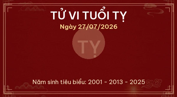 Tử vi hôm nay Thứ Hai ngày 27/07/2026 - 12 con giáp chi tiết nhất 6 Tử vi tuổi Tỵ ngày 27/07/2026